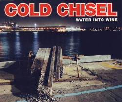 Cold Chisel : Water into Wine